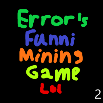 Error's Funni Mining Game Lol 2