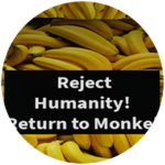 Reject Humanity! Return to Monke!