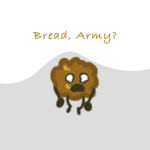 Bread Army :)