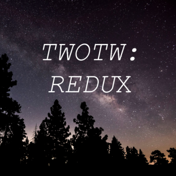 TWOTW REDUX