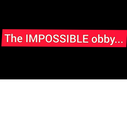 The ACTUAL impossible obby.