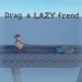 Drag your LAZY frend icon