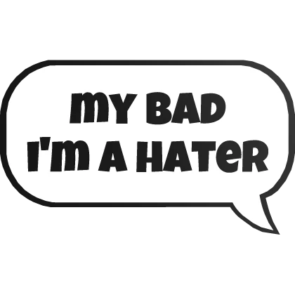 my bad i'm a hater text | Roblox Item - Rolimon's