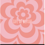 Life of besties