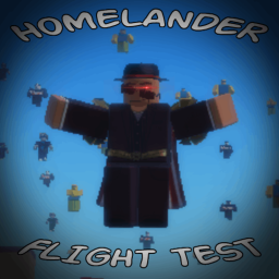 Homelander Flight Testing