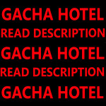 READ DESCRIPTION!!! - Gacha Hotel