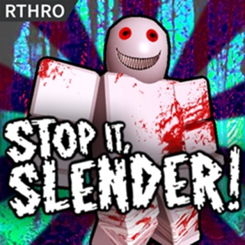 Stop it, Slender!