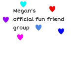 Megan's offical fun friend group