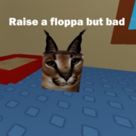 Raise a floppa but bad [Tiny UPD]