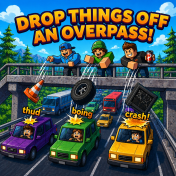 Drop Things Off An Overpass