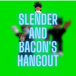 Slender And Bacon's Hangout