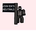 IDK'S NEUTRALS