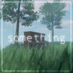 something.