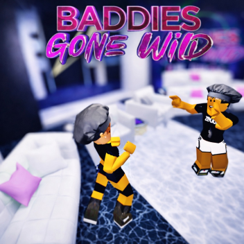 NEW BADDIES GONE WILD