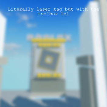 Literally laser tag but with the toolbox lol