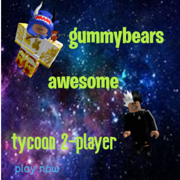 GummyBear's Awesome Tycoon 2
