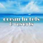 Ocean Hotels & Resorts (BEACH!)