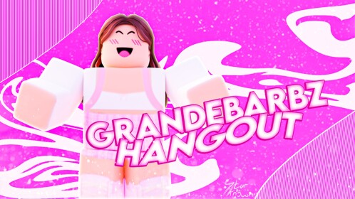 GrandeBarbz Hangout
