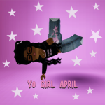 Yo girl April Fam