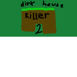 dirt house killer-in the wild