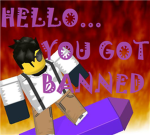Hello...You Got BANNED