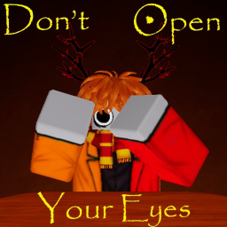 [👁️] Don't Open Your Eyes!