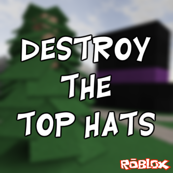 Destroy the Top Hats