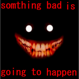 somthing bad is going to happen
