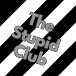 The Stupid Club...