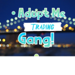 • Adopt Me Trading Gang! •