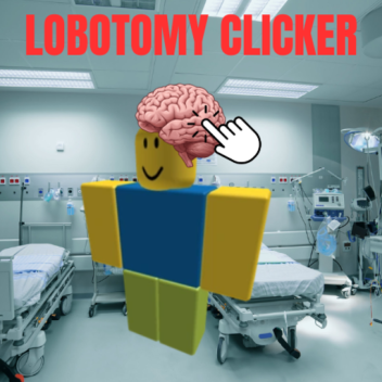 ⚠️LOBOTOMY CLICKER⚠️