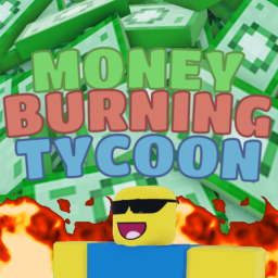 Money Burning Tycoon [FISHING!]
