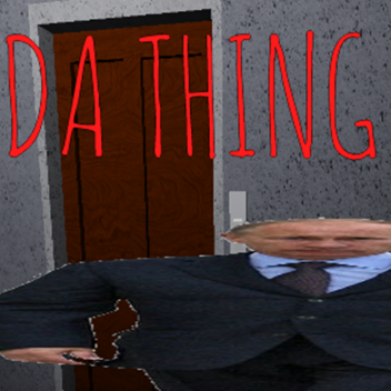 Da Thing (Warning: spook)