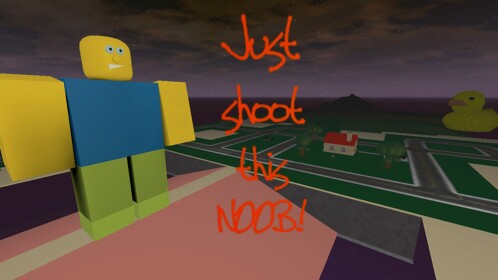 Shoot a GIANT Noob!!!
