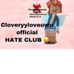 Cloveyy Hate club !