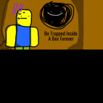 be trapped inside a box forever sim [WATCHER]