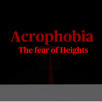 Acrophobia: The fear of Heights