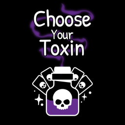 Choose Your Toxin