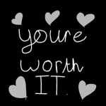 ~ you're worth it ~