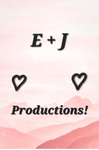 ..E + J Productions..