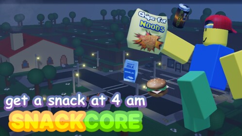 get a snack at 4 am: SNACKCORE