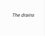 The drains.