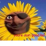 youre doin good lad