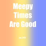 Meepy Times Are Good!