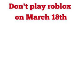 Do Not Play On March 18 !!