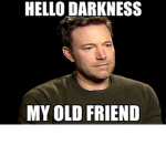 Hello darkness, my old friend . . . .. . </3