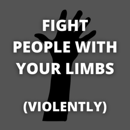 Fight people with your limbs