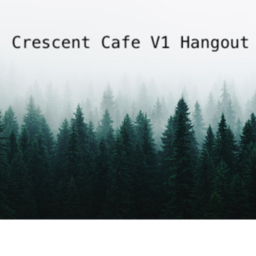 Crescent Cafe V1 CountDown HangOut! {FREE SERVER}