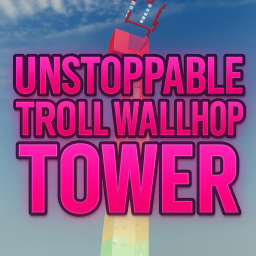 Unstoppable Troll Wallhop Tower