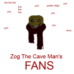 Zog The Cave Man's FANS!